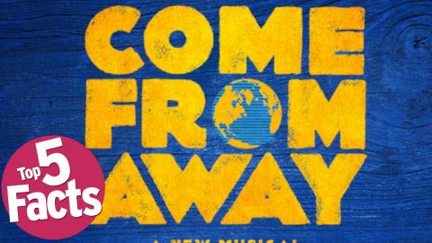 Top 5 Facts about Come From Away 
